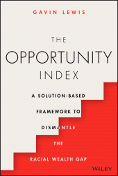 E-book, The Opportunity Index : A Solution-Based Framework to Dismantle the Racial Wealth Gap, John Wiley & Sons