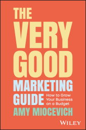 E-book, The Very Good Marketing Guide : How to Grow Your Business on a Budget, John Wiley & Sons