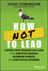E-book, How NOT to Lead : Lessons Every Manager Can Learn from Dumpster Chickens, Mushroom Farmers, and Other Office Offenders, John Wiley & Sons