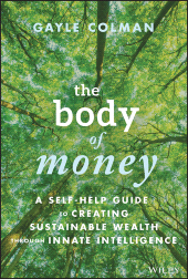 E-book, The Body of Money : A Self-Help Guide to Creating Sustainable Wealth through Innate Intelligence, John Wiley & Sons