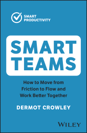 E-book, Smart Teams : How to Move from Friction to Flow and Work Better Together, John Wiley & Sons