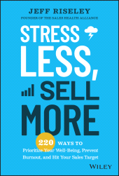 eBook, Stress Less, Sell More : 220 Ways to Prioritize Your Well-Being, Prevent Burnout, and Hit Your Sales Target, John Wiley & Sons