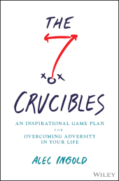 E-book, The Seven Crucibles : An Inspirational Game Plan for Overcoming Adversity in Your Life, John Wiley & Sons