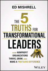 eBook, The 5 Truths for Transformational Leaders : How Nonprofit Organizations Thrive, Grow, and Make a Profound Difference, John Wiley & Sons