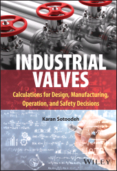 E-book, Industrial Valves : Calculations for Design, Manufacturing, Operation, and Safety Decisions, John Wiley & Sons