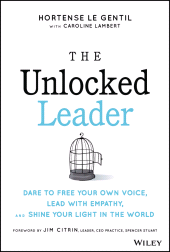 E-book, The Unlocked Leader : Dare to Free Your Own Voice, Lead with Empathy, and Shine Your Light in the World, John Wiley & Sons