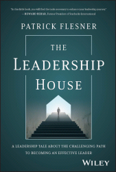 E-book, The Leadership House : A Leadership Tale about the Challenging Path to Becoming an Effective Leader, John Wiley & Sons