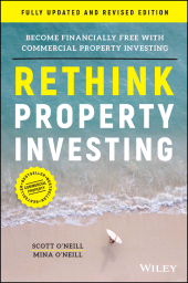 E-book, Rethink Property Investing, Fully Updated and Revised Edition : Become Financially Free with Commercial Property Investing, John Wiley & Sons