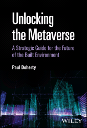 E-book, Unlocking the Metaverse : A Strategic Guide for the Future of the Built Environment, John Wiley & Sons