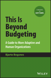 eBook, This Is Beyond Budgeting : A Guide to More Adaptive and Human Organizations, John Wiley & Sons