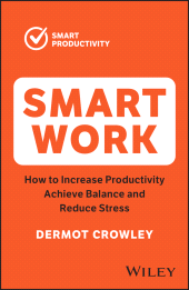 E-book, Smart Work : How to Increase Productivity, Achieve Balance and Reduce Stress, John Wiley & Sons