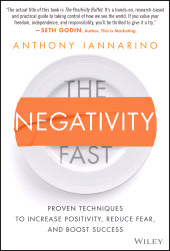 E-book, The Negativity Fast : Proven Techniques to Increase Positivity, Reduce Fear, and Boost Success, John Wiley & Sons