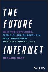 eBook, The Future Internet : How the Metaverse, Web 3.0, and Blockchain Will Transform Business and Society, John Wiley & Sons
