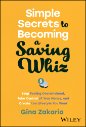 E-book, Simple Secrets to Becoming a Saving Whiz : Stop Feeling Overwhelmed, Take Control of Your Money, and Create the Lifestyle You Want, John Wiley & Sons