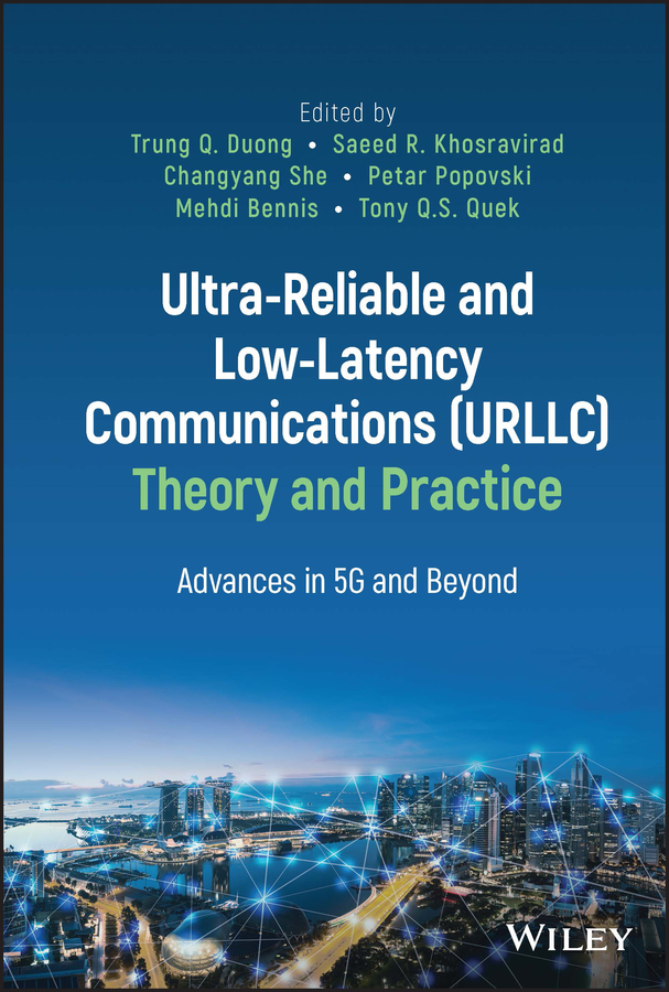 E-book, Ultra-Reliable and Low-Latency Communications (URLLC) Theory and Practice : Advances in 5G and Beyond, John Wiley & Sons