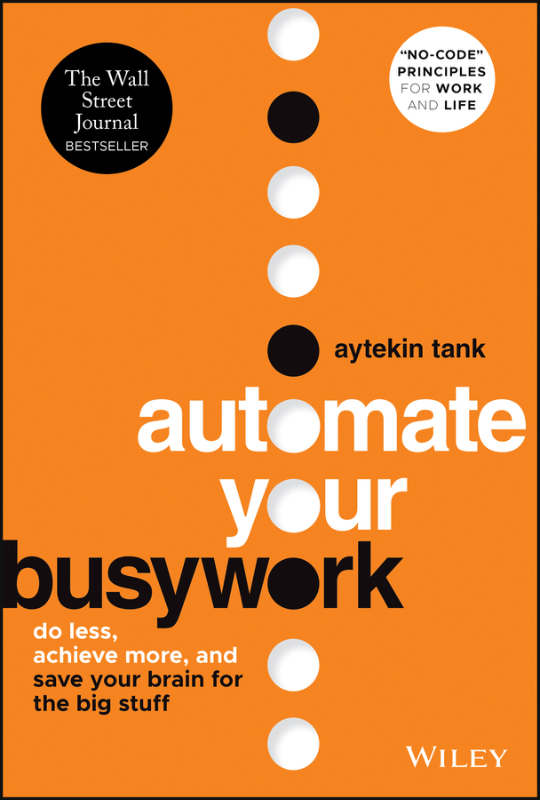 eBook, Automate Your Busywork : Do Less, Achieve More, and Save Your Brain for the Big Stuff, John Wiley & Sons
