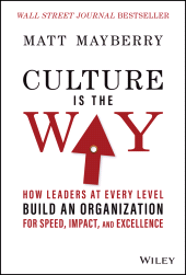 E-book, Culture Is the Way : How Leaders at Every Level Build an Organization for Speed, Impact, and Excellence, John Wiley & Sons
