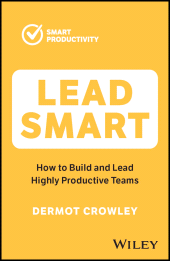 E-book, Lead Smart : How to Build and Lead Highly Productive Teams, John Wiley & Sons