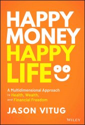 E-book, Happy Money Happy Life : A Multidimensional Approach to Health, Wealth, and Financial Freedom, John Wiley & Sons
