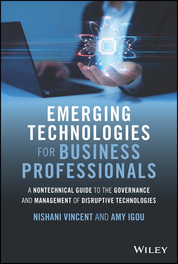 E-book, Emerging Technologies for Business Professionals : A Nontechnical Guide to the Governance and Management of Disruptive Technologies, John Wiley & Sons