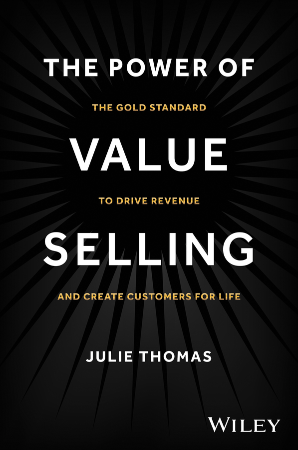 E-book, The Power of Value Selling : The Gold Standard to Drive Revenue and Create Customers for Life, John Wiley & Sons