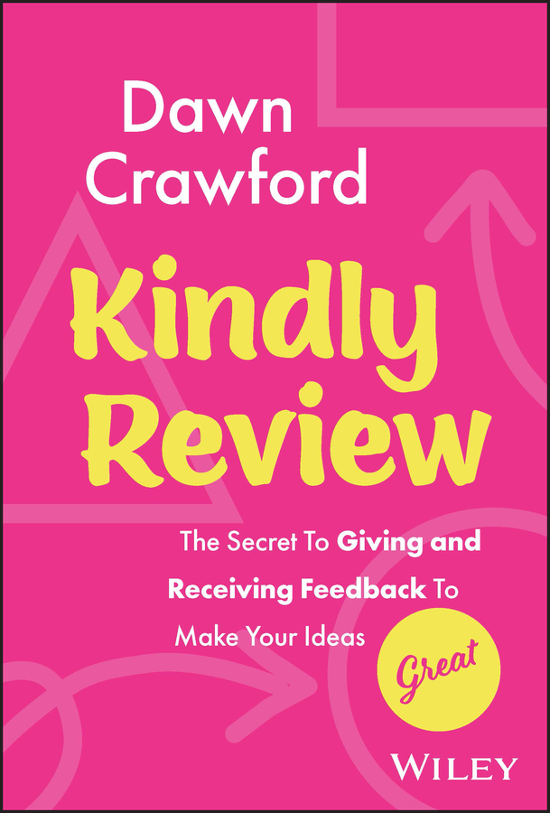 E-book, Kindly Review : The Secret to Giving and Receiving Feedback to Make Your Ideas Great, John Wiley & Sons
