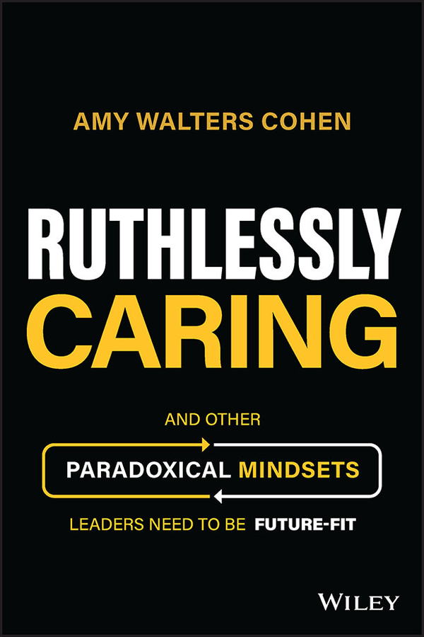 E-book, Ruthlessly Caring : And Other Paradoxical Mindsets Leaders Need to be Future-Fit, John Wiley & Sons