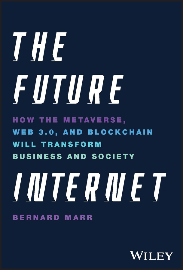 E-book, The Future Internet : How the Metaverse, Web 3.0, and Blockchain Will Transform Business and Society, John Wiley & Sons