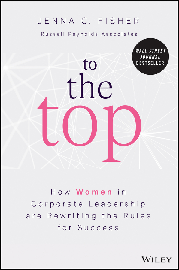 E-book, To the Top : How Women in Corporate Leadership Are Rewriting the Rules for Success, John Wiley & Sons