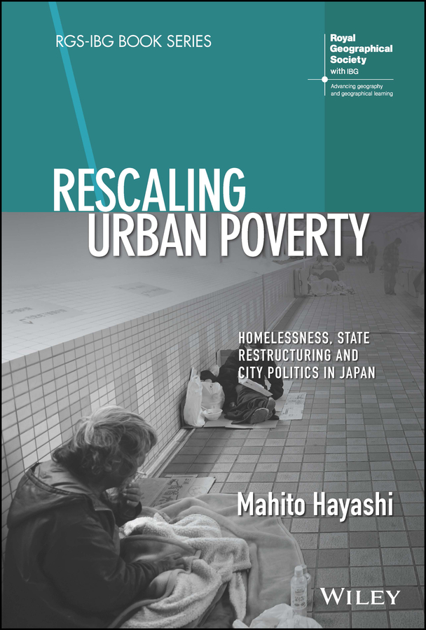 E-book, Rescaling Urban Poverty : Homelessness, State Restructuring and City Politics in Japan, John Wiley & Sons