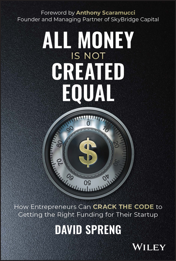 E-book, All Money Is Not Created Equal : How Entrepreneurs Can Crack the Code to Getting the Right Funding for Their Startup, John Wiley & Sons