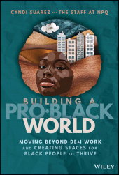 E-book, Building A Pro-Black World : Moving Beyond DE&I Work and Creating Spaces for Black People to Thrive, John Wiley & Sons