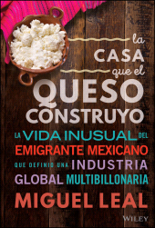 E-book, La Casa Que El Queso Construyó : Vida Inusual Del Emigrante Mexicano Que Definio Una Industria Global Multibillonaria, John Wiley & Sons