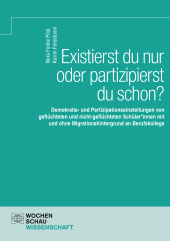 E-book, Existierst du nur oder partizipierst du schon? : Demokratie- und Partizipationseinstellungen von geflüchteten und nicht-geflüchteten Schüler*innen mit und ohne Migrationshintergrund an Berufskollegs, Wochenschau Verlag