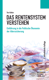 m, Das Rentensystem verstehen : Einführung in die Politische Ökonomie der Alterssicherung, Wochenschau Verlag