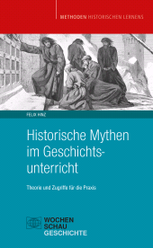 E-book, Historische Mythen im Geschichtsunterricht : Theorie und Zugriffe für die Praxis, Wochenschau Verlag