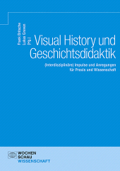 m, Visual History und Geschichtsdidaktik : (Interdisziplinäre) Impulse und Anregungen für Praxis und Wissenschaft, Wochenschau Verlag