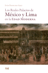 eBook, Los Reales Palacios de México y Lima en la Edad Moderna, Panduro Sáez, Iván, Universidad de Granada