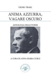 eBook, Anima azzurra, vagare oscuro : antologia delle poesie, Trakl, Georg, 1887-1914, Marco Saya edizioni