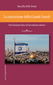 eBook, La costruzione della Grande Israele : dal sionismo laico al sovranismo ebraico, Delle Donne, Marcella, author, Guida editori