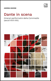 eBook, Dante in scena : itinerari performativi della Commedia (secoli XVIII-XXI), Simone, Andrea, TAB edizioni