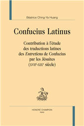 E-book, Confucius latinus : contribution à l'étude des traductions latines des Entretiens de Confucius par les jésuites (XVIIe-XIXe siècle), Huang, Béatrice Ching-Ya, H. Champion