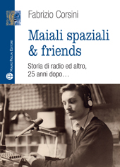 eBook, Maiali spaziali & friends : storia di radio ed altro, 25 anni dopo..., Corsini, Fabrizio, Mauro Pagliai