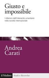 E-book, Giusto e impossibile : dilemmi dell'intervento umanitario nella società internazionale, Carati, Andrea, Il mulino