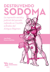 E-book, Destruyendo Sodoma : la represión social y judicial del pecado nefando en Castilla a finales del Antiguo Régimen, Tirant lo Blanch