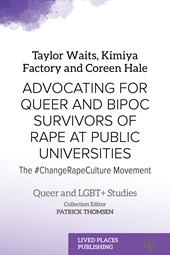 E-book, Advocating for queer and BIPOC survivors of rape at public universities : the #ChangeRapeCulture movement, Factory, Kimiya, Lived Places Publishing