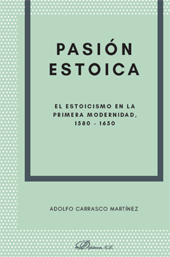 E-book, Pasión estoica : el estoicismo en la primera modernidad, 1580-1650, Carrasco Martónez, Adolfo, Dykinson