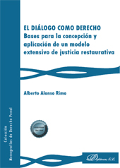 eBook, El diálogo como derecho : bases para la concepción y aplicación de un modelo extensivo de justicia restaurativa, Alonso Rimo, Alberto, Dykinson
