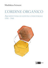 eBook, L'ordine organico : architettura ed estetica industriale 1950 - 1960, Scimemi, Maddalena, Artemide