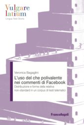 E-book, L'uso del che polivalente nei commenti di Facebook : distribuzione e forme della relativa non-standard in un corpus di testi telematici, Bagaglini, Veronica, Franco Angeli